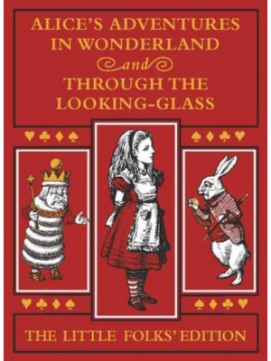 Alice's Adventures in Wonderland And, Through the Looking-Glass and What Alice Found There