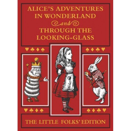 Alice's Adventures in Wonderland And, Through the Looking-Glass and What Alice Found There