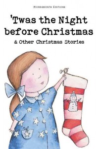 Twas The Night Before Christmas and Other Christmas Stories - Wordsworth Children's Classics