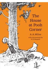 The House at Pooh Corner - Winnie-the-Pooh - Classic Editions