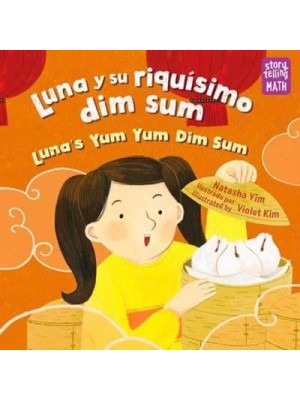Luna Y Su Riquísimo Dim Sum / Luna's Yum Yum Dim Sum, Luna's Yum Yum Dim Sum - Storytelling Math