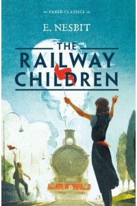 The Railway Children - Faber Classics
