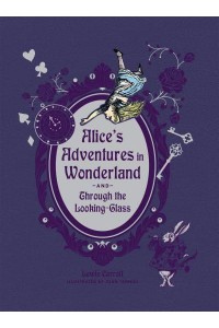 Alice's Adventures in Wonderland And, Through the Looking Glass