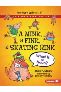 A Mink, a Fink, a Skating Rink, 20th Anniversary Edition What Is a Noun? - Words Are Categorical (R) (20Th Anniversary Editions)