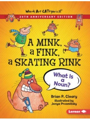 A Mink, a Fink, a Skating Rink, 20th Anniversary Edition What Is a Noun? - Words Are Categorical (R) (20Th Anniversary Editions)