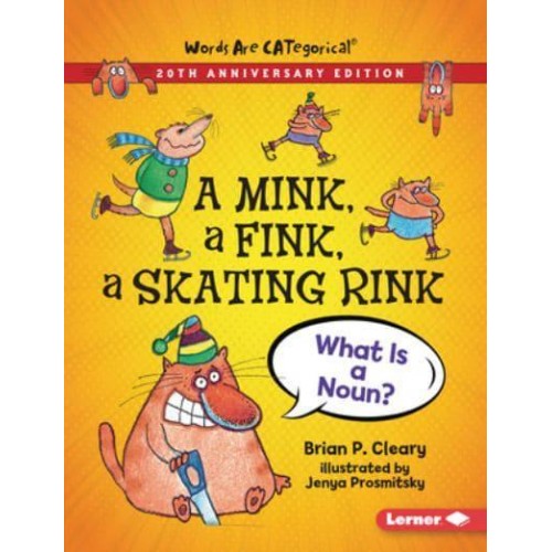 A Mink, a Fink, a Skating Rink, 20th Anniversary Edition What Is a Noun? - Words Are Categorical (R) (20Th Anniversary Editions)