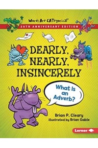 Dearly, Nearly, Insincerely, 20th Anniversary Edition What Is an Adverb? - Words Are Categorical (R) (20Th Anniversary Editions)
