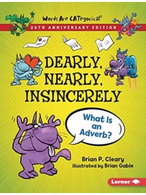 Dearly, Nearly, Insincerely, 20th Anniversary Edition What Is an Adverb? - Words Are Categorical (R) (20Th Anniversary Editions)