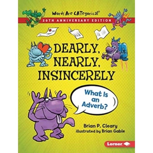 Dearly, Nearly, Insincerely, 20th Anniversary Edition What Is an Adverb? - Words Are Categorical (R) (20Th Anniversary Editions)