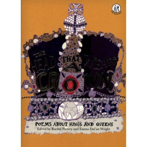 The Head That Wears a Crown Poems About Kings and Queens