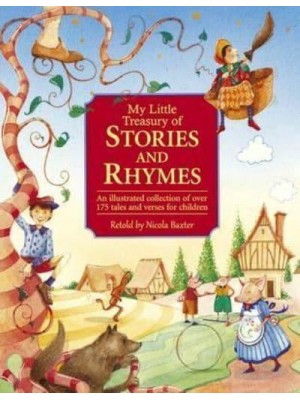 My Little Treasury of Stories & Rhymes An Illustrated Collection of Over 175 Tales and Verses for Children