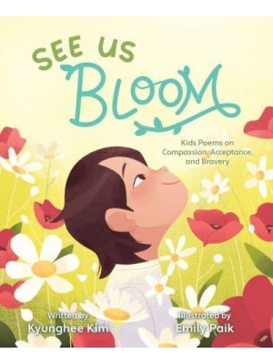 See Us Bloom Kids Poems on Compassion, Acceptance, and Bravery