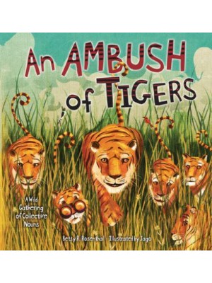 An Ambush of Tigers A Wild Gathering of Collective Nouns