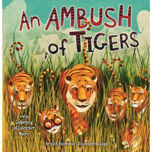 An Ambush of Tigers A Wild Gathering of Collective Nouns