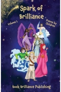 Spark of Brilliance Poems by Children (Volume 1)