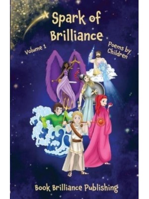 Spark of Brilliance Poems by Children (Volume 1)