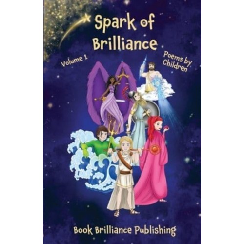 Spark of Brilliance Poems by Children (Volume 1)