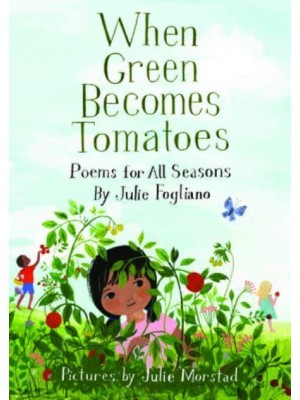 When Green Becomes Tomatoes Poems for All Seasons
