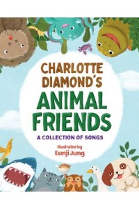 Charlotte Diamond's Animal Friends A Collection of Songs