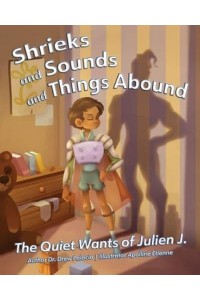 Shrieks and Sounds and Things Abound The Quiet Wants of Julien J