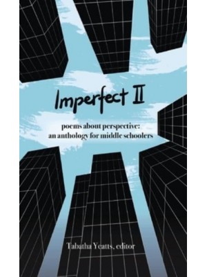 Imperfect II Poems About Perspective: An Anthology for Middle Schoolers