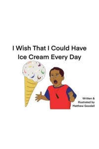 I Wish That I Could Have Ice Cream Every Day