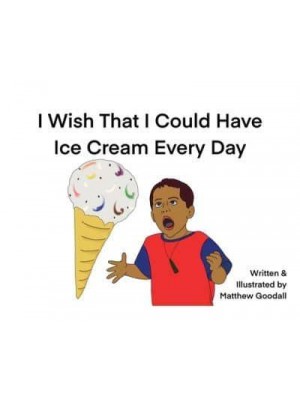 I Wish That I Could Have Ice Cream Every Day