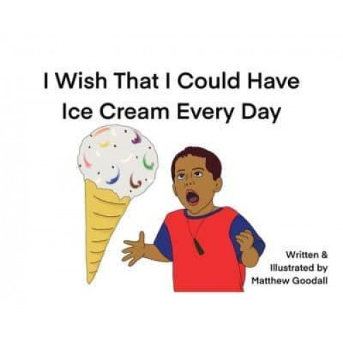 I Wish That I Could Have Ice Cream Every Day
