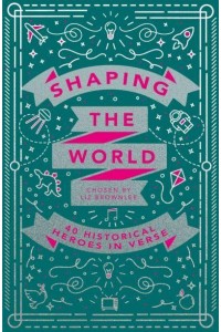 Shaping the World 40 Historical Heroes in Verse