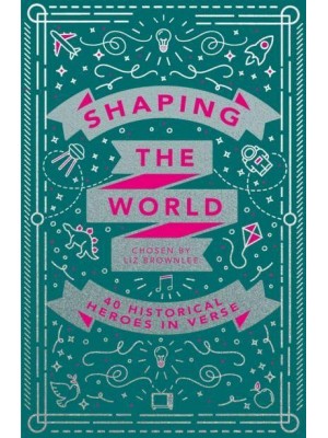 Shaping the World 40 Historical Heroes in Verse