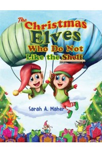 The Christmas Elves Who Do Not Like the Shelf