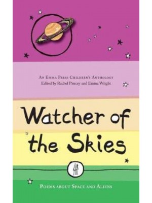 Watcher of the Skies Poems About Space and Aliens - An Emma Press Children's Anthology