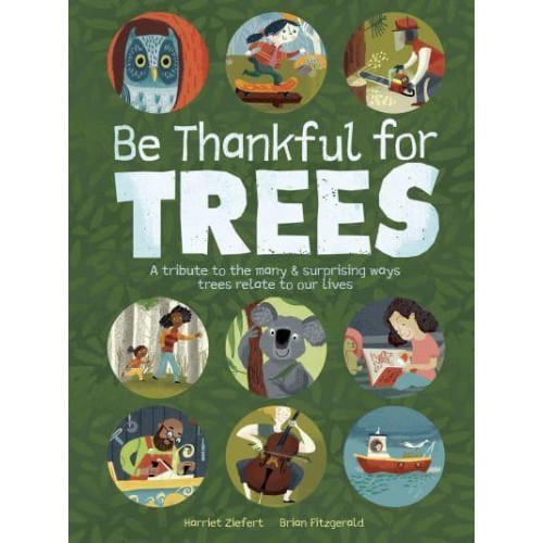 Be Thankful for Trees A Tribute to the Many & Surprising Ways Trees Relate to Our Lives