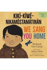 We Sang You Home / Kikî-Kîwê-Nikamôstamâtinân
