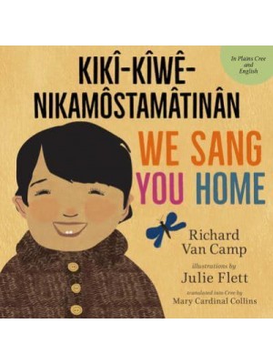 We Sang You Home / Kikî-Kîwê-Nikamôstamâtinân