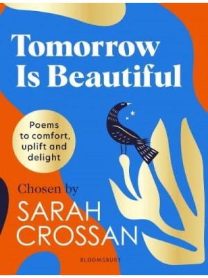 Tomorrow Is Beautiful Poems to Comfort, Uplift and Delight