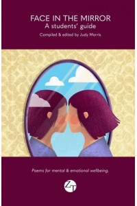 Face in the Mirror A Students' Guide - Poems for Mental and Emotional Wellbeing