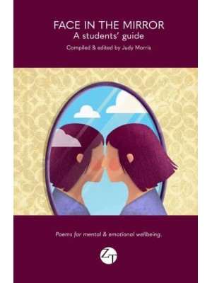 Face in the Mirror A Students' Guide - Poems for Mental and Emotional Wellbeing