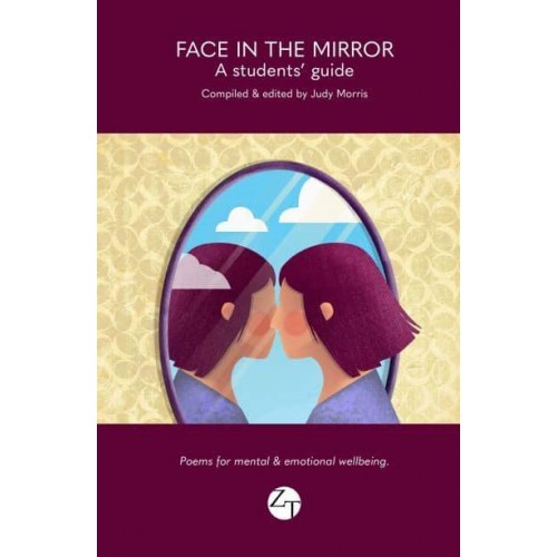 Face in the Mirror A Students' Guide - Poems for Mental and Emotional Wellbeing