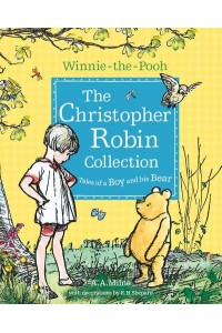 The Christopher Robin Collection Tales of a Boy and His Bear - Winnie-the-Pooh