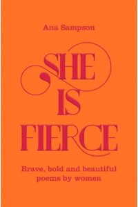 She Is Fierce Brave, Bold and Beautiful Poems by Women