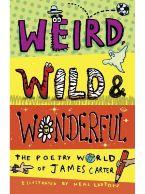 Weird, Wild & Wonderful The Poetry World of James Carter