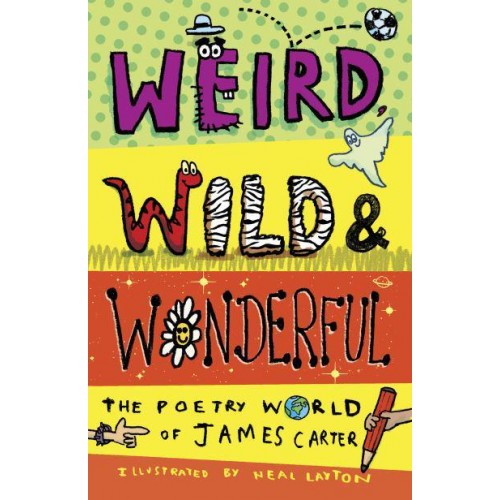 Weird, Wild & Wonderful The Poetry World of James Carter