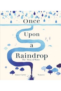 Once Upon a Raindrop The Story of Water