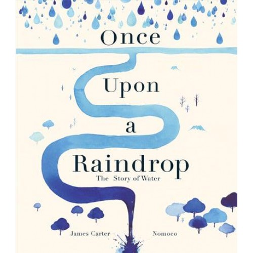 Once Upon a Raindrop The Story of Water