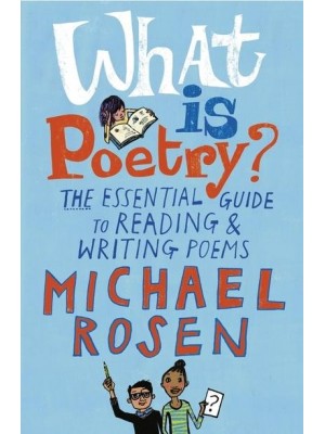 What Is Poetry? The Essential Guide to Reading & Writing Poems