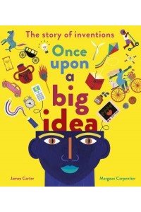 Once Upon a Big Idea The Story of Inventions