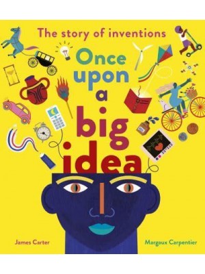 Once Upon a Big Idea The Story of Inventions