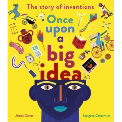 Once Upon a Big Idea The Story of Inventions