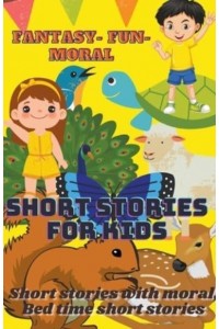 Fantasy-Fun-Moral ; Selected short stories for kids with moral